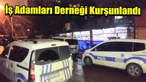 Güngören'de İş Adamları Derneğine Silahlı Saldırı
