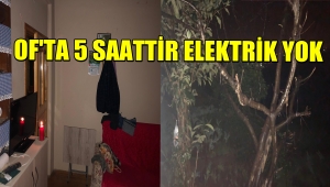 OF'TA ELEKTRİKLER UZUN SÜRE VERİLEMEDİ