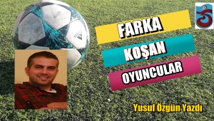 TRABZONSPOR'DA FARKA KOŞAN FARKLI OYUNCULAR