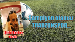 Şampiyon Olamaz TRABZONSPOR...