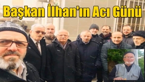 Uğurlu Dernek Başkanı Yaşar İlhan'ın Baba Acısı