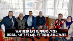 VAKFIKEBİR İLÇE MÜFTÜLÜĞÜ'NDEN ENGELLİ VATANDAŞLARA ZİYARET