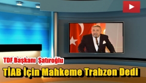 TDF Başkanı İsmail Şatıroğlu' Sıcak Açıklamalarda Bulundu