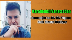 Karadenizli Sanatcı Murat Çelik İmamoğlu'na Seslendi
