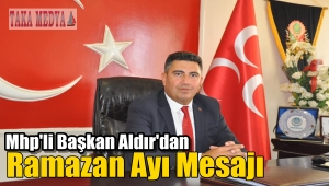 MHP'li Başkan Alparslan Aldır'dan Ramazan Mesajı