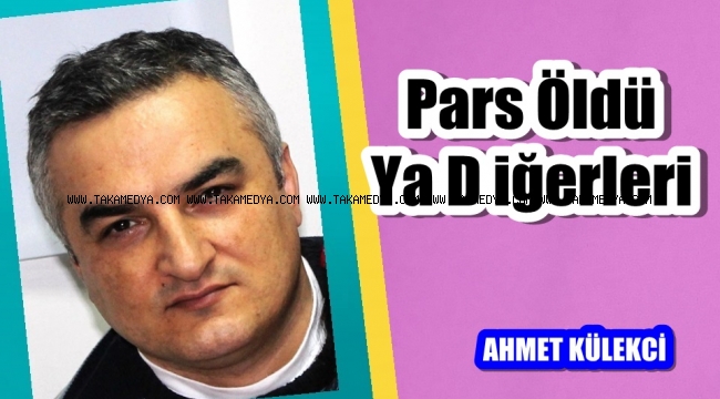 Pars öldü ya diğerleri!