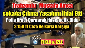 Trabzonlu Mustafa Amca Sokağa Çıkma Yasağını İhlal Edince Başına Gelmeyen Kalmadı