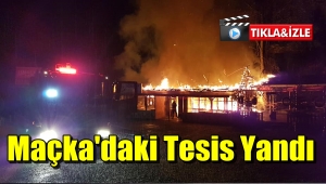 Maçka'da Yangın Tesis Tamamen Yandı