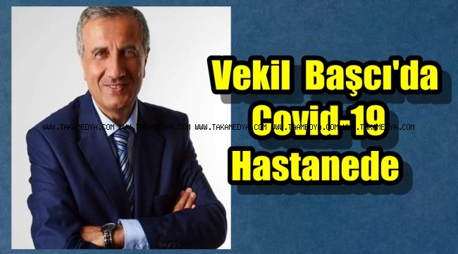 Vekil Abdullah Başcı'nın Covid -19 Testi Pozitif Çıktı