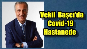 Vekil Abdullah Başcı'nın Covid -19 Testi Pozitif Çıktı
