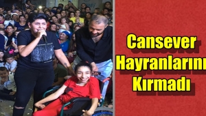 Cansever Engelli Hayranını Kırmadı!
