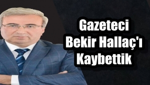 Gazeteci Bekir Hallaç Vefat Etti