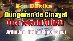 Güngören'de Dayı, Yeğeni Emre Duran'ı darp ederek öldürdü, intihara kalkıştı
