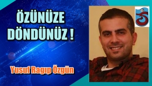 ÖZÜNÜZE DÖNDÜNÜZ !