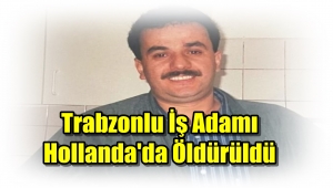 Trabzonlu İşaddamı Mehmet Tahiroğlu'na Silahlı Saldırı
