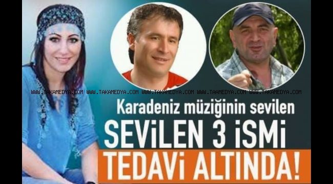 Karadeniz Müziğinin Sevilen Sesleri Hüseyin Aydın Çayan' Yasemin Yıldız ve Ayhan Alptekin Tedavi Altında