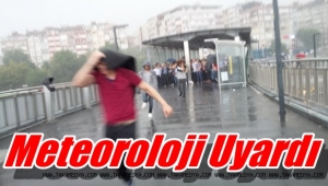 Meteoroloji uyardı! Dolu ve sel baskınlarına karşı dikkat!