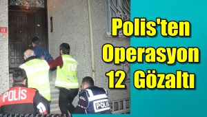 Güngören'de Operasyon 12 Gözaltı
