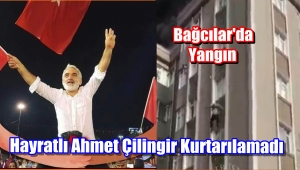 Görüntülü Haber/Bağcılar'daki Yangında Ahmet Çilingir Kurtarılamadı