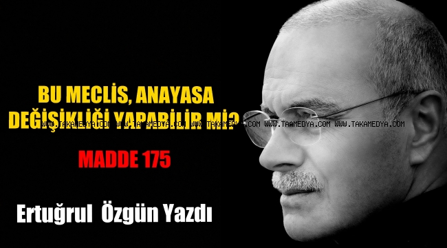 BU MECLİS, ANAYASA DEĞİŞİKLİĞİ YAPABİLİR Mİ?