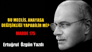 BU MECLİS, ANAYASA DEĞİŞİKLİĞİ YAPABİLİR Mİ?