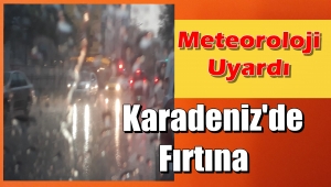 Karadeniz'de 'FIRTINA' Uyarısı