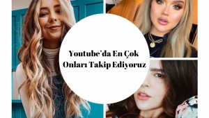 YOUTUBE’DA EN ÇOK ONLARI TAKİP EDİYORUZ