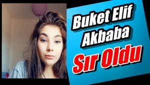 Buket Elif Akbaba 15 yaşında Sır Olurken'Her Yerde Aranıyor