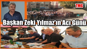 Görüntülü Haber/ Başkan Zeki Yılmaz'ın Acı Günü