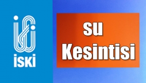 İSKİ'den Su Kesintisi