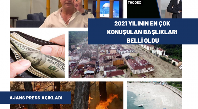  2021 YILININ EN ÇOK KONUŞULAN BAŞLIKLARI BELLİ OLDU