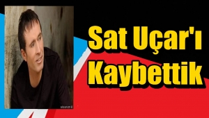 Sait Uçar 'ı Kaybettik