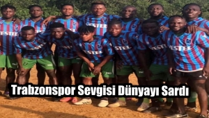 Trabzonspor Sevgisi Liberya'ya Ulaştı