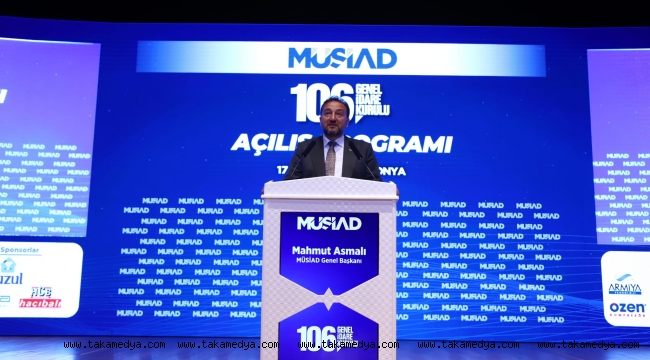  MÜSİAD GENEL BAŞKANI MAHMUT ASMALI: ARTIK ESKİ TÜRKİYE YOK, MASADA, SAHADA GÜÇLÜ TÜRKİYE VAR