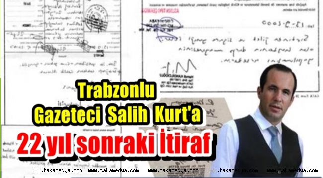 GAZETECİ SALİH KURT'A 22 YIL SONRA GELEN İTİRAF