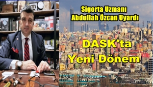 SİGORTA UZMANI ABDULLAH ÖZCAN ' DASK'TA YENİ DÖNEM BAŞLADI 