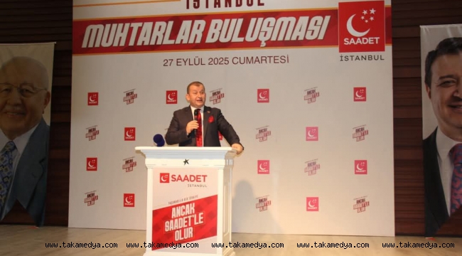Saadet Partisi'nden Muhtarlara Güçlü Mesaj: