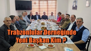 GÜNGÖREN TRABZONLULAR DERNEĞİ'NDE YENİ DÖNEM