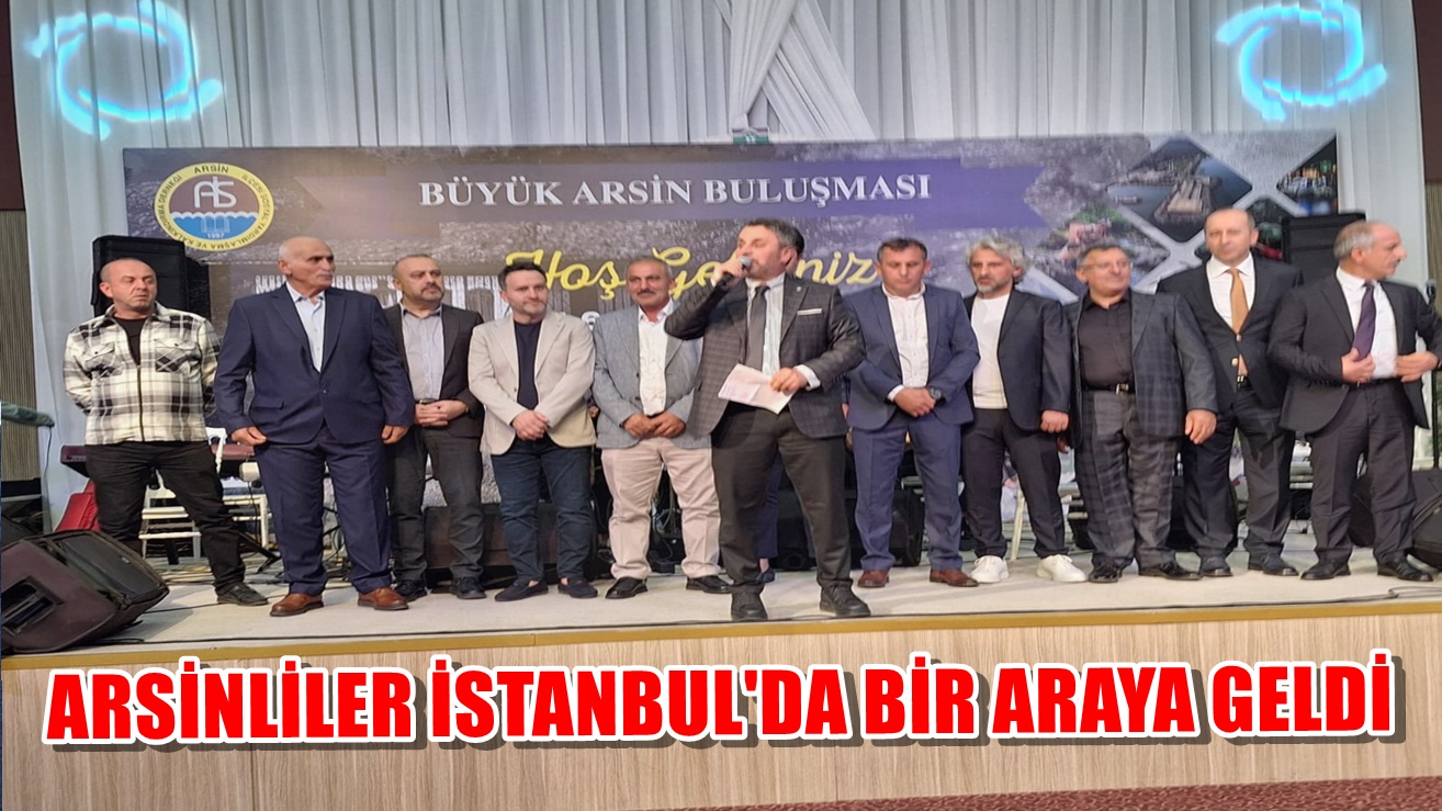 İstanbul'da Büyük Arsin Buluşması Coşkusu