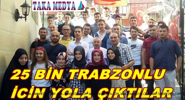 25 BİN TRABZONLU İÇİN YOLA ÇIKTILAR