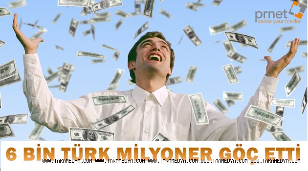 6 BİN TÜRK MİLYONER GÖÇ ETTİ