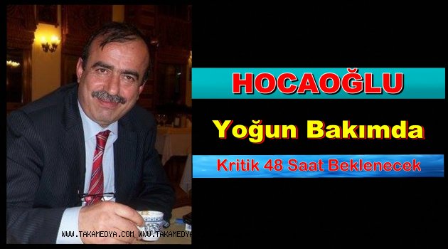 Ahmet Hocaoğlu Yoğun Bakımda