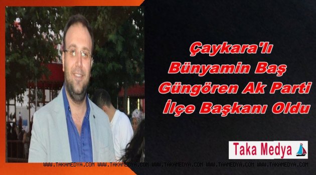 Ak Parti Güngören İlçe Başkanı Trabzon'lu Bünyamin Baş Oldu