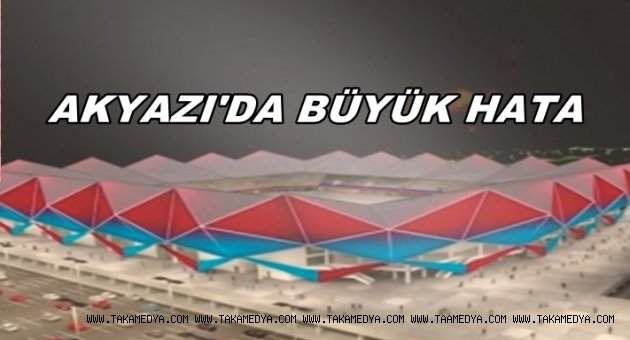AKYAZI STADINDA BÜYÜK HATA