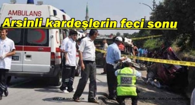 ARSİNLİ KARDEŞLER ÖLÜME GİTTİ