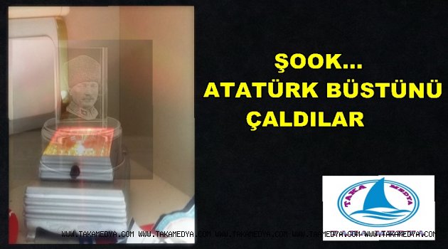 ATATÜRK BÜSTÜNÜ ÇALIP KAÇTILAR