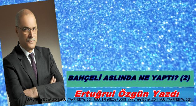 BAHÇELİ ASLINDA NE YAPTI? (2)