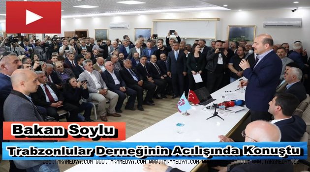 Bakan Soylu Trabzonlular Derneğinin Açılışında Konuştu