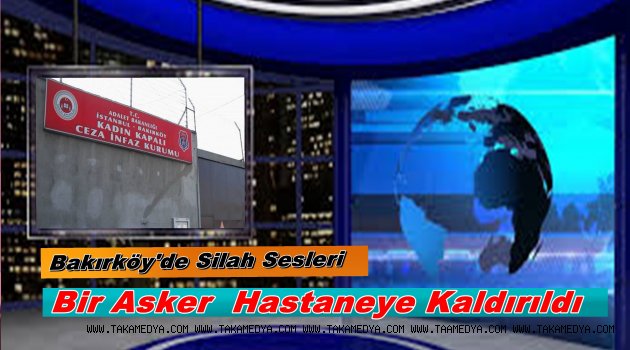 Bakırköy Kadın Cezaevinden Gelen Silah Sesleri ile Yankılandı...