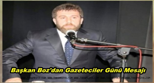 Başkan Boz'Gazeteciler Toplumun Aynasıdır
